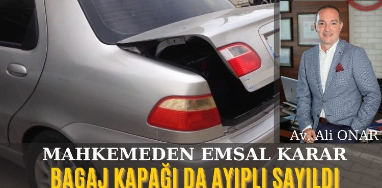 Mahkemeden emsal karar: Bagaj kapağı da ayıplı sayıldı